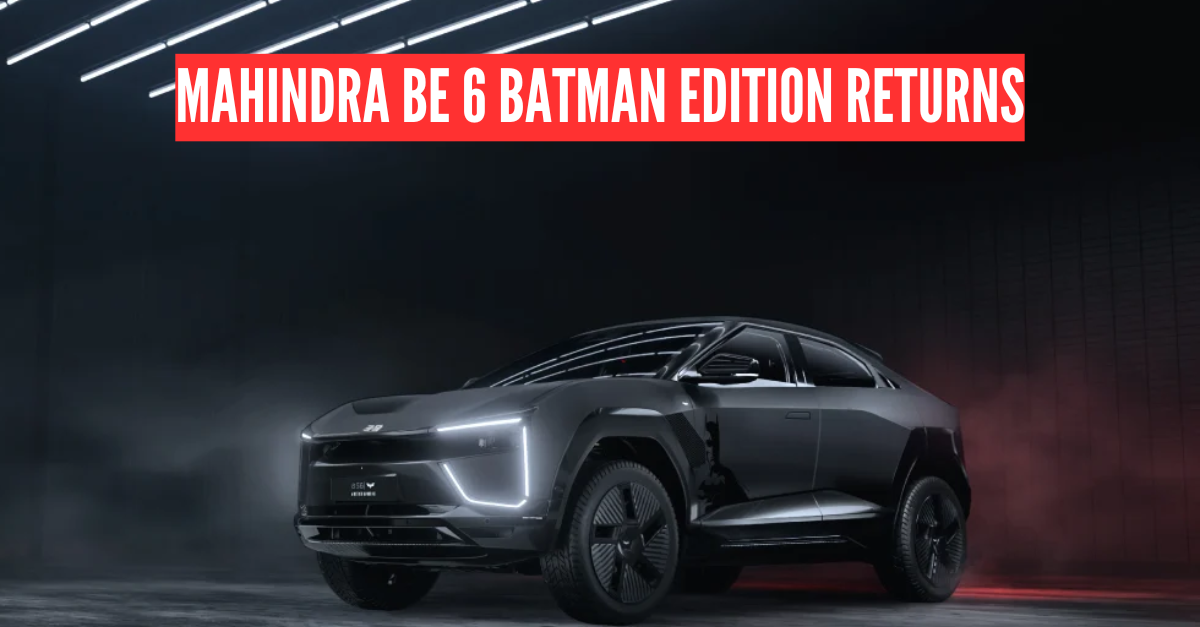 Mahindra BE 6 Batman Edition Returns